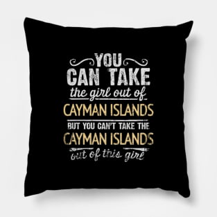 You Can Take The Girl Out Of Cayman Islands But You Cant Take The Cayman Islands Out Of The Girl Design - Gift for Caymanian With Cayman Islands Roots Pillow