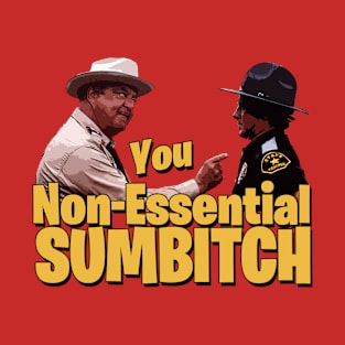 You Non-Essential Sumbitch! T-Shirt