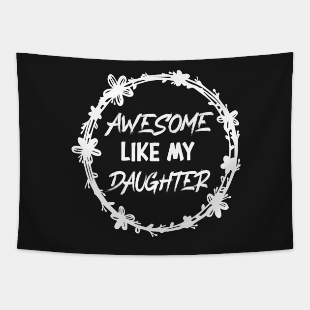 Awesome Like my daughter, Fathers day Gift shirt, Saying Quotes Tee Tapestry by shopcherroukia