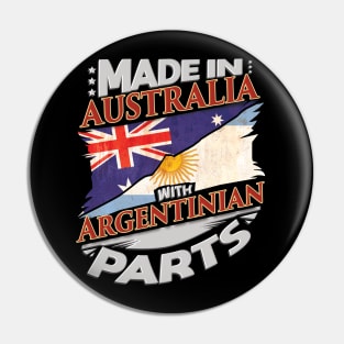 Made In Australia With Argentinian Parts - Gift for Argentinian From Argentina Pin