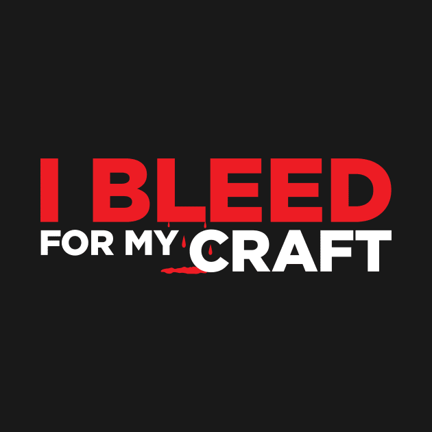 I bleed for my craft funny novelty crafter hobby t-shirt by e2productions