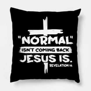 Normal Isn't coming back Jesus Is Pillow