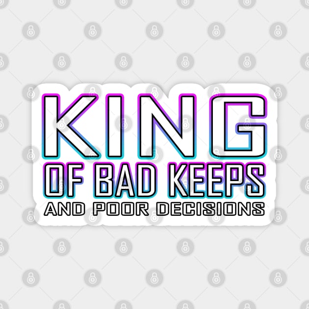 King Of Bad Keeps And Poor Decisions Blue Magnet by Shawnsonart