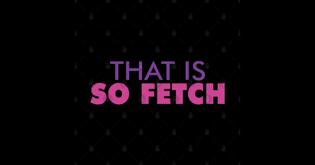 that's so fetch shirt