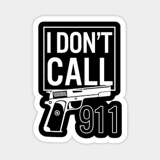 I Don't Call 911 Magnet