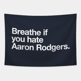 Breathe if you hate Aaron Rodgers. Tapestry