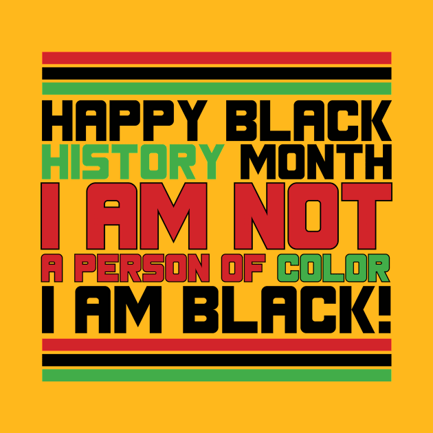 HAPPY BLACK HISTORY MONTH  I AM NOT A PERSON OF COLOR I AM BLACK! TEE SWEATER HOODIE GIFT PRESENT BIRTHDAY CHRISTMAS by HumorAndVintageMerchShop