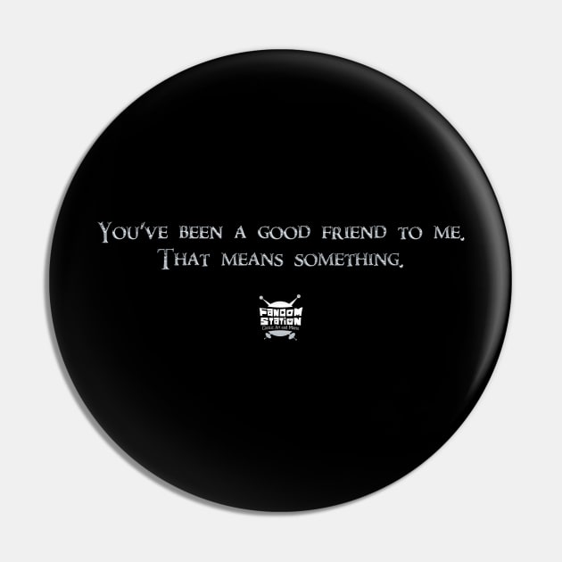 You've Been A Good Friend To Me Pin by FandomStation
