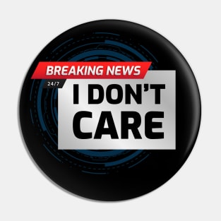 BREAKING NEWS: I don't care Pin