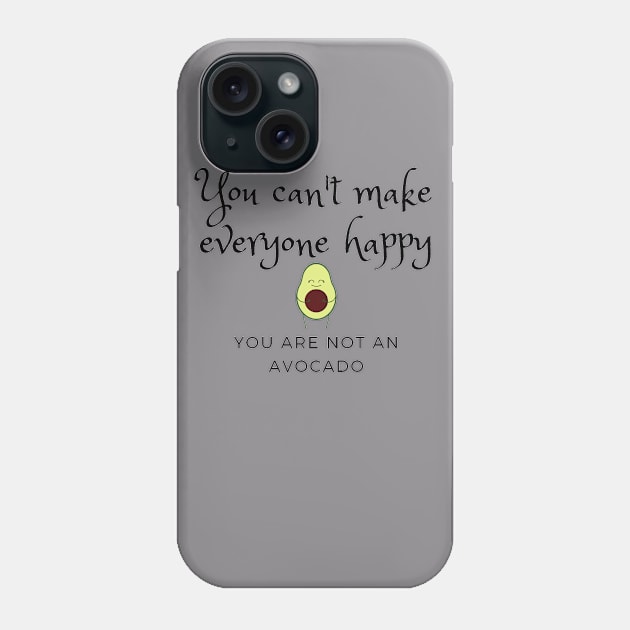 You can't make everyone happy, you are not an avocado Phone Case by EdenLiving