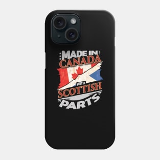 Made In Canada With Scottish Parts - Gift for Scottish From Scotland Phone Case