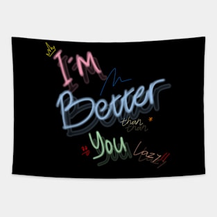 i'm better than you lazy Tapestry