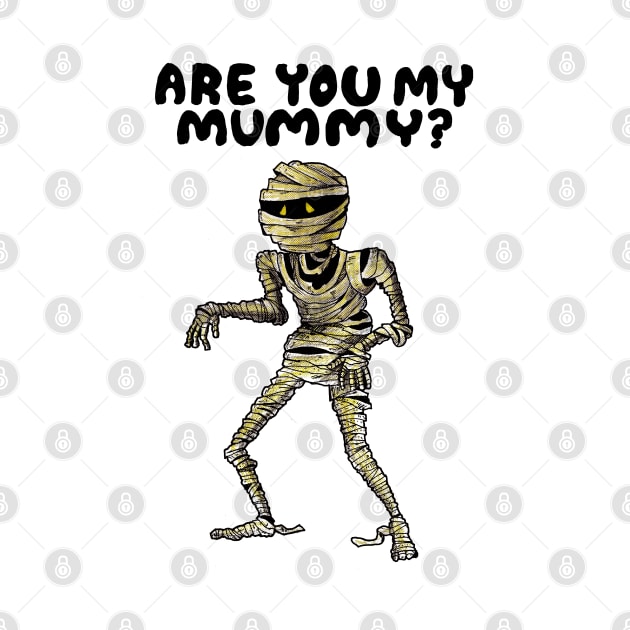 ARE YOU MY MUMMY? by droidmonkey