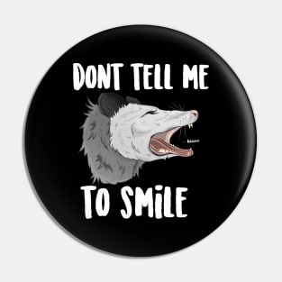 Don't Tell Me To Smile Possum Pin