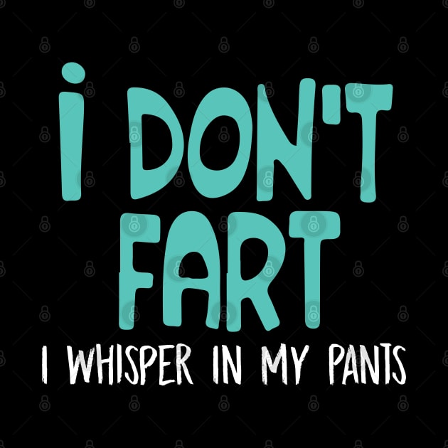 I Don't Fart. I Whisper In My Pants by pako-valor