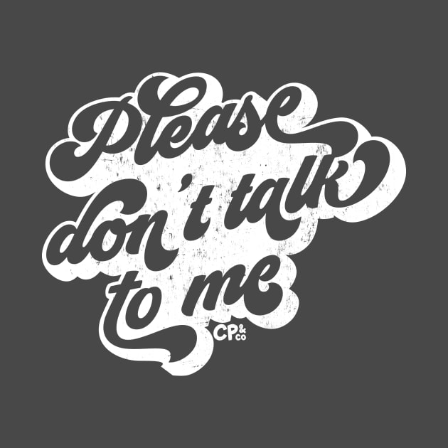 Please don't talk to me - white by Christine Parker & Co