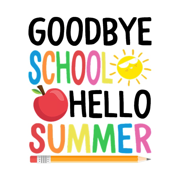 Goodbye School Hello Summer Happy Last Day Teacher Students by Kings Substance