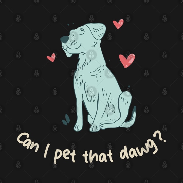 can i pet that dawg by GraphGeek