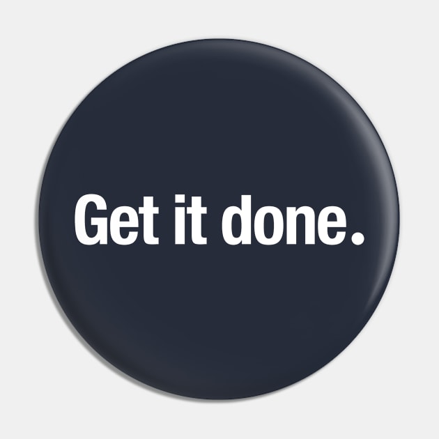 Get it done. Pin by TheAllGoodCompany