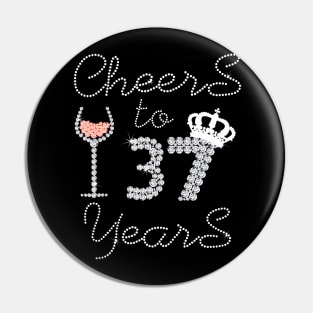 Girl Queen Drink Wine Cheers To 37 Years Old Happy Birthday Pin