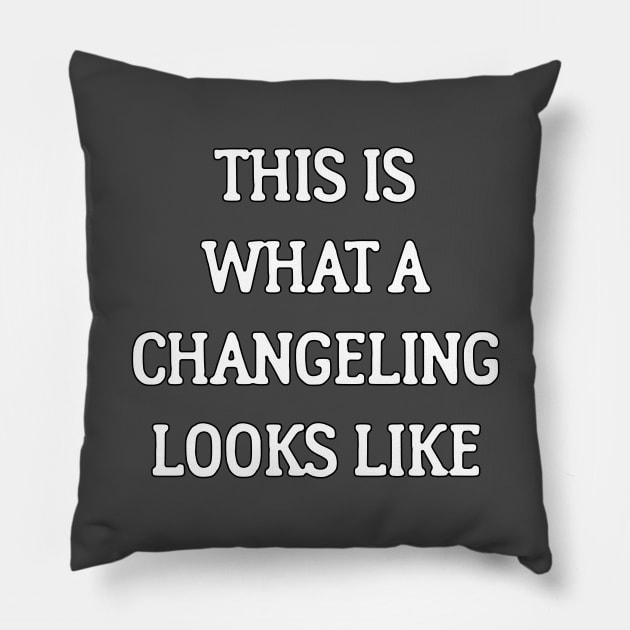 This Is What A Changeling Looks Like Pillow by dikleyt