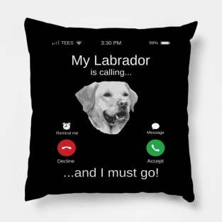 My Labrador is calling and i must go funny Labrador lovers Pillow