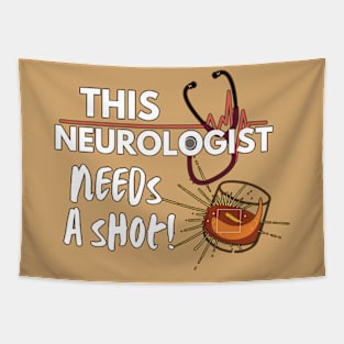 Funny Neurologist doctor gift idea- This Neurologist needs a shot Tapestry