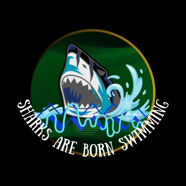 SHARKS ARE BORN SWIMMING DESIGN by The C.O.B. Store