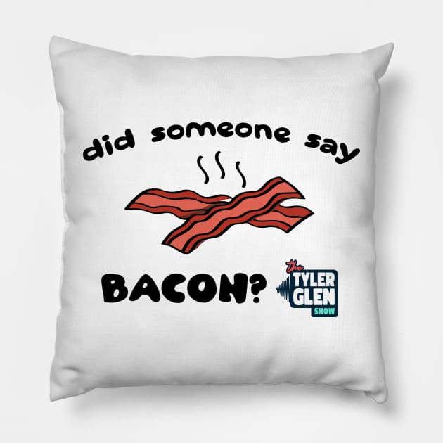 Did Someone Say Bacon? Pillow by Tyler Glen Show