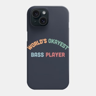 World's Okayest Bass Player - Humorous Bassist Gift Phone Case