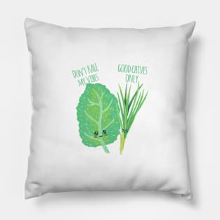 Don't Kale My Vibe Good Chives Only - Funny Pun Pillow