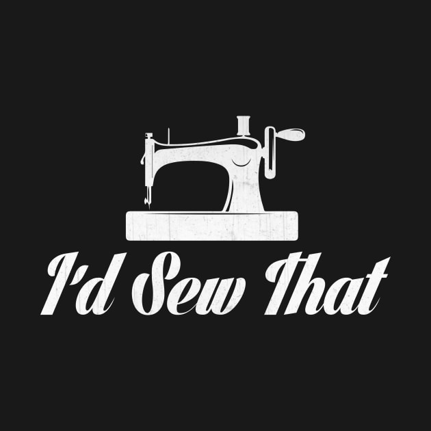 I'd Sew That Novelty Sewing Design by TheLostLatticework