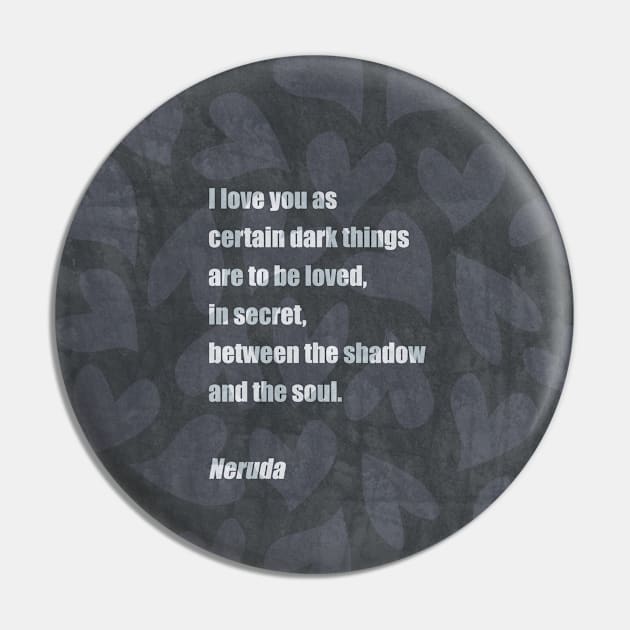 Pablo Neruda Love Poem Pin by kallyfactory