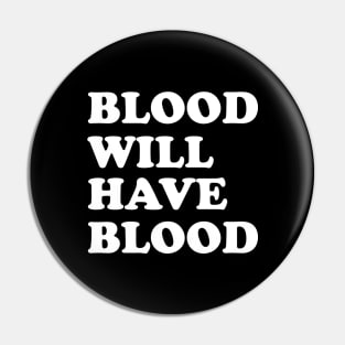 Blood will have blood Pin