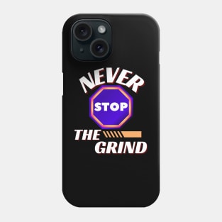 NEVER STOP THE GRIND DESIGN Phone Case