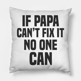 if papa can't fix it no one can Pillow