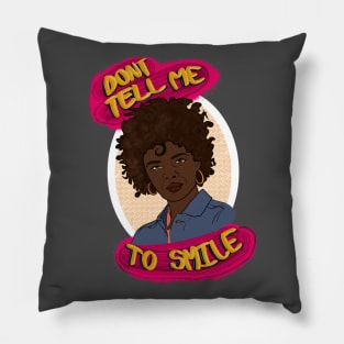 Don’t Tell Me To Smile Pillow