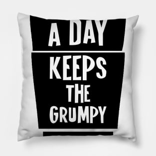 a coffee a day keeps the grumpy away Pillow