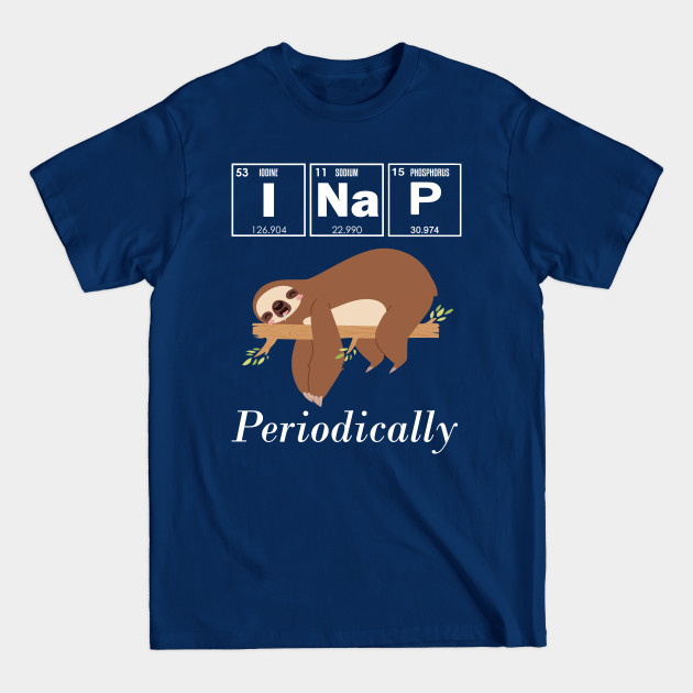 I Nap Periodically Funny Sloth Science - I Nap Periodically - T-Shirt