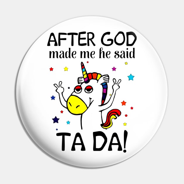 After God made me he said TA DA Unicorn Pin by boltongayratbek