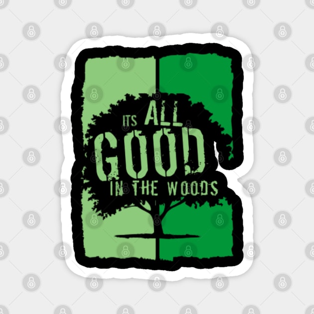 It’s all good in the woods Magnet by kirkomed