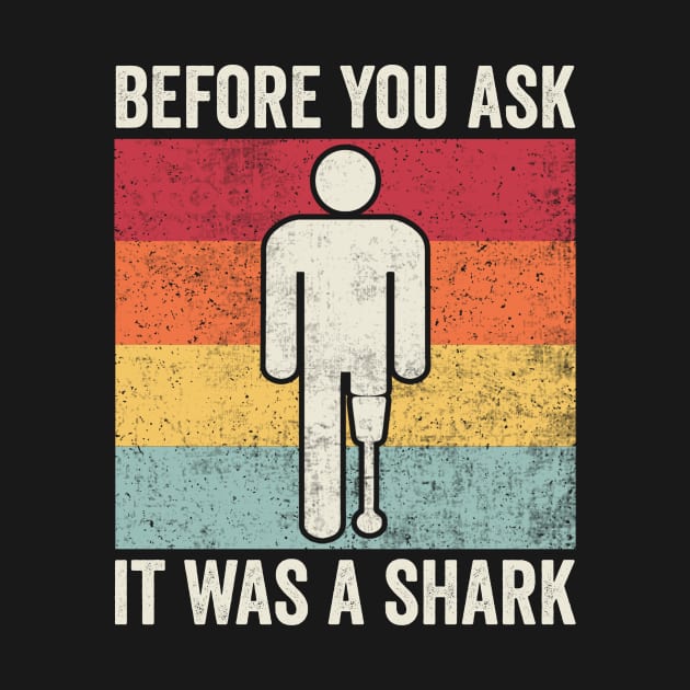 Before You Ask It Was A Shark Amputee Humor by Visual Vibes