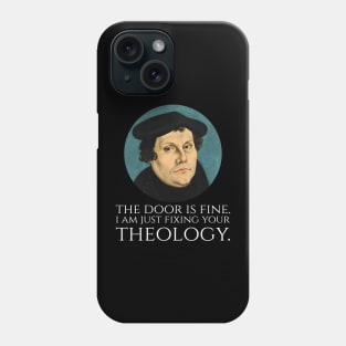 Martin Luther -  The door is fine. I am just fixing your theology. Phone Case