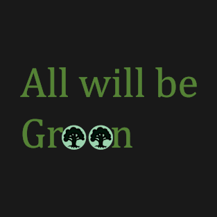 All will be Green T-Shirt