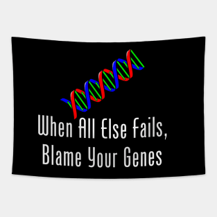 When All Else Fails, Blame Your Genes Tapestry