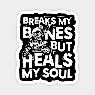 Breaks My Bones But Heals My Soul - Dirt Bike Magnet