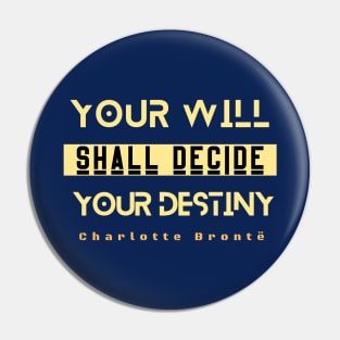 Charlotte Brontë quote: Your will shall decide your destiny Pin