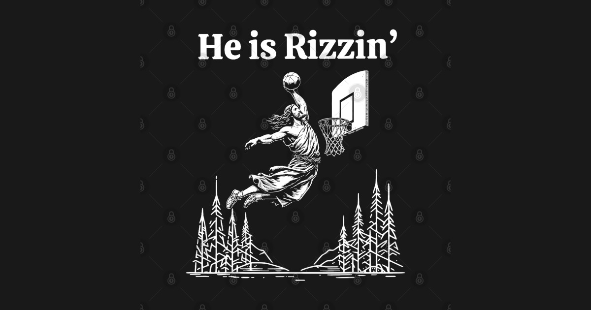 He Is Rizzin Funny Jesus Meme He Is Rizzen - He Is Rizzin - T-Shirt ...
