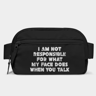Sarcastic Phrases - I am not responsible for what my face does when you talk Bag