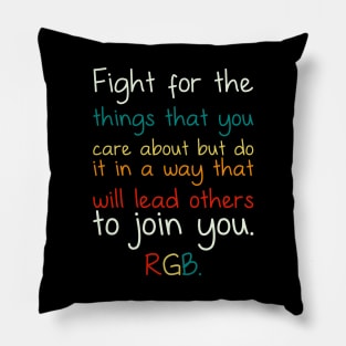 Fight For The Things You Care About But Do It In A Way That Will Lead Others To Join You RGB Pillow